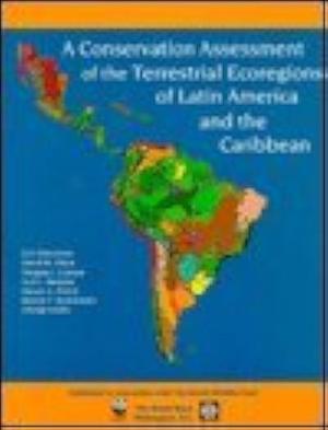 A Conservation Assessment of the Terrestrial Ecoregions of Latin America and the Caribbean by Eric Dinerstein