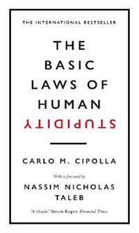 The Basic Laws of Human Stupidity by Carlo M. Cipolla