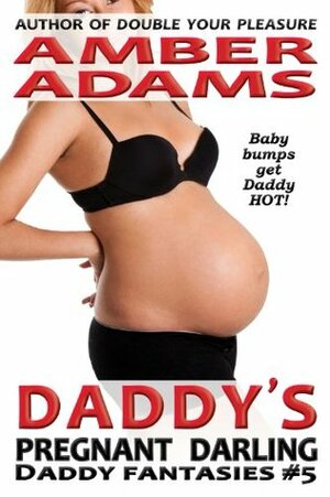 Daddy's Pregnant Darling (Daddy - Pregnancy Fantasies) by Amber Adams