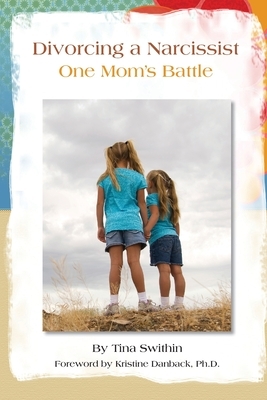 Divorcing a Narcissist: One Mom's Battle by Tina Swithin