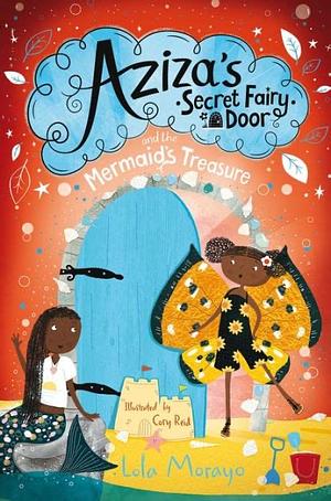 Aziza’s Secret Fairy Door and The Mermaid‘s Treasure by Lola Morayo