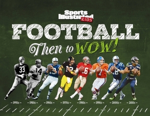 Football: Then to Wow! by The Editors of Sports Illustrated Kids