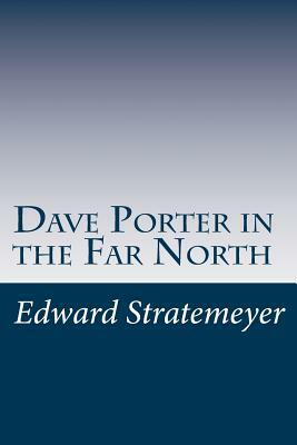 Dave Porter in the Far North by Edward Stratemeyer