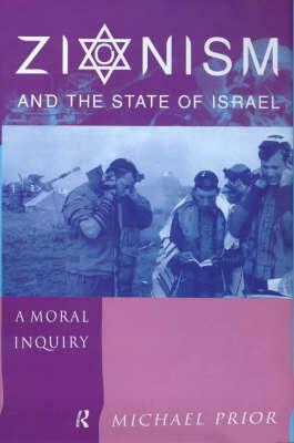 Zionism and the State of Israel: A Moral Inquiry by Michael Prior