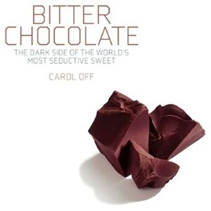 Bitter Chocolate: Anatomy of an Industry by Carol Off