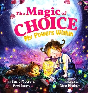 The Magic Of Choice: My Powers Within by Susie Moore, Eevi Jones