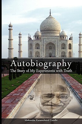 Autobiography: The Story of My Experiments with Truth by Mohandas Karamchand Gandhi, Mahatma Gandhi