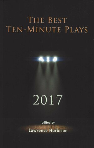 The Best Ten-Minute Plays 2017 by Lawrence Harbison