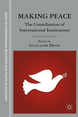 Making Peace: The Contribution of International Institutions by 