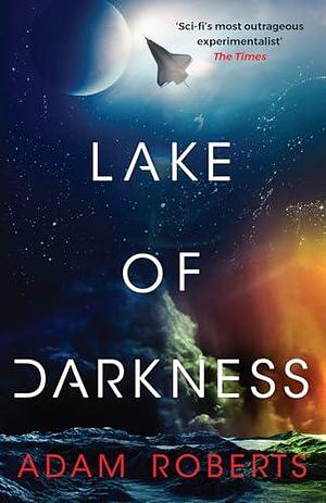 Lake of Darkness: The mindbending new science fiction novel from Adam Roberts by Adam Roberts, Adam Roberts