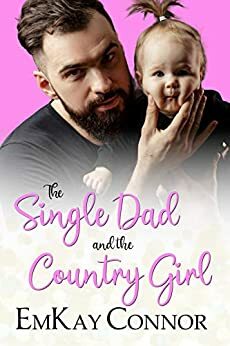 The Single Dad and the Country Girl by EmKay Connor