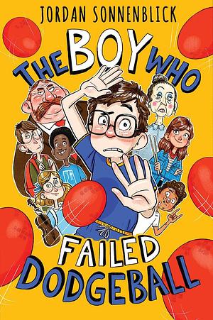 The Boy Who Failed Dodgeball by Jordan Sonnenblick, Jordan Sonnenblick