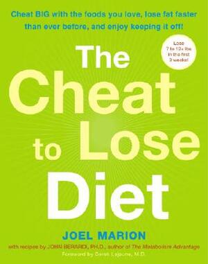 The Cheat to Lose Diet: Cheat BIG with the Foods You Love, Lose Fat Faster Than Ever Before, and Enjoy Keeping It Off! by John Berardi, Joel Marion