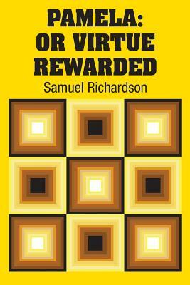 Pamela: Or Virtue Rewarded by Samuel Richardson