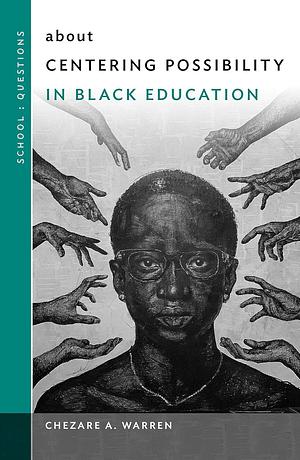 about Centering Possibility in Black Education by Chezare A Warren