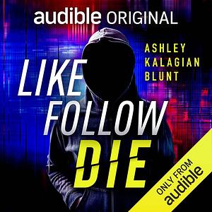 Like, Follow, Die by Ashley Kalagian Blunt