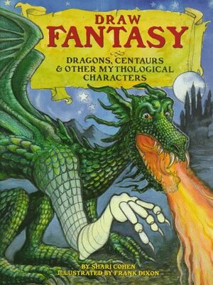 Draw Fantasy: Dragons, Centaurs & Other Mythological Characters by Shari Cohen