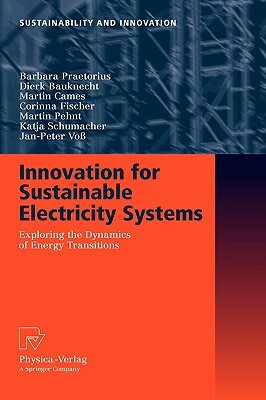 Innovation for Sustainable Electricity Systems: Exploring the Dynamics of Energy Transitions by Martin Cames, Barbara Praetorius, Dierk Bauknecht