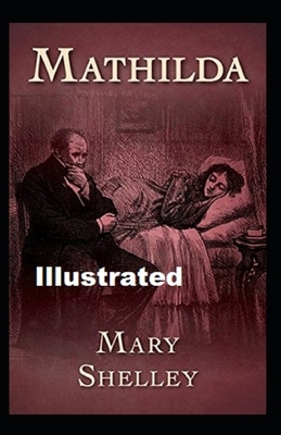 Mathilda Illustrated by Mary Shelley