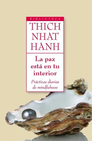 La paz está en tu interior: prácticas diarias de "mindfulness" by Thích Nhất Hạnh