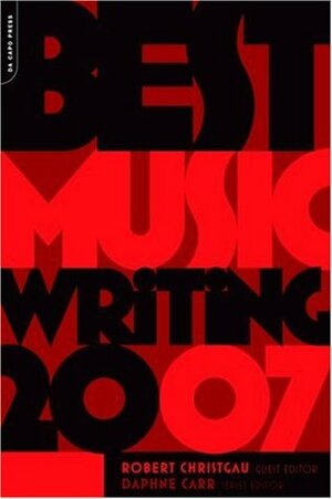 Best Music Writing 2007 by Daphne Carr, Robert Christgau