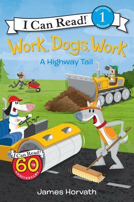 Work, Dogs, Work: A Highway Tail by James Horvath