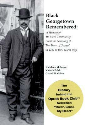 Black Georgetown Remembered: A History of Its Black Community From the Founding of The Town of George in 1751 to the Present Day by Kathleen Menzie Lesko, Valerie Babb