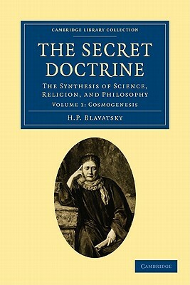The Secret Doctrine: The Synthesis of Science, Religion, and Philosophy by H. P. Blavatsky