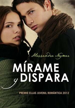 Mírame y Dispara by Alessandra Neymar