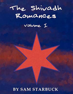 The Shivadh Romances: Volume I by Sam Starbuck