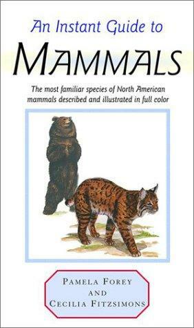 An Instant Guide to Mammals by Pamela Forey, Cecilia Fitzsimons