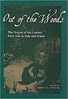 Out of the Woods: The Origins of the Literary Fairy Tale in Italy and France by Nancy L. Canepa