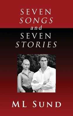 Seven Songs and Seven Stories by ML Sund