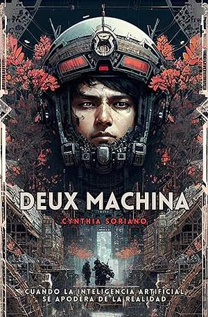 DEUX MACHINA: Cuando la inteligencia artificial se apodera de la realidad by Cynthia Soriano