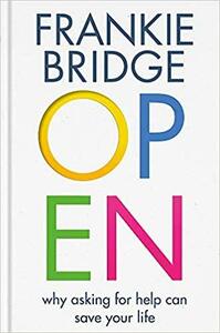 Open: Why Asking for Help Can Save Your Life by Mike McPhillips, Maleha Khan, Frankie Bridge