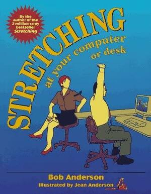 Stretching: At Your Computer or Desk by Jean Anderson, Bob Anderson, Lloyd Kahn