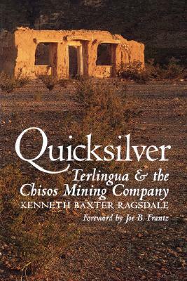 Quicksilver: Terlingua and the Chisos Mining Company by Kenneth Baxter Ragsdale