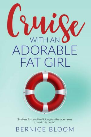 Cruise with an Adorable Fat Girl by Bernice Bloom