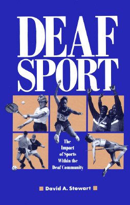 Deaf Sport: The Impact of Sports Within the Deaf Community by David A. Stewart