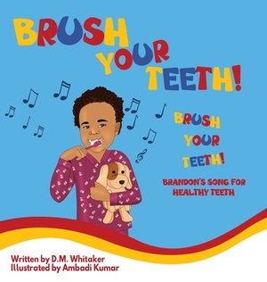 Brush Your Teeth, Brush Your Teeth: Brandon's Song for Healthy Teeth by D. M. Whitaker