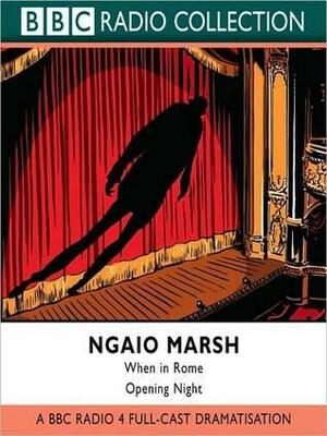 When in Rome / Opening Night by Michael Bakewell, Ngaio Marsh