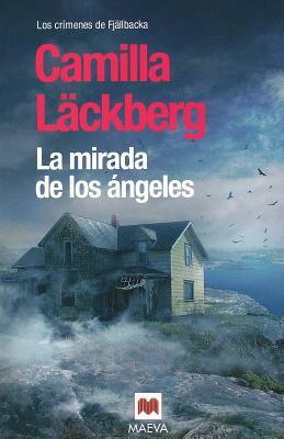 La Mirada de los Angeles = The Look of the Angels by Camilla Läckberg