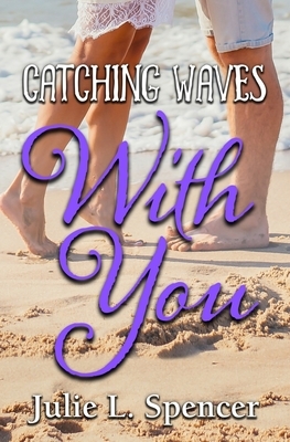 Catching Waves with You: All's Fair in Love and Sports Series by Julie L. Spencer