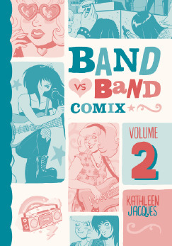 Band Vs Band Comix, Volume 2 by Kathleen Jacques