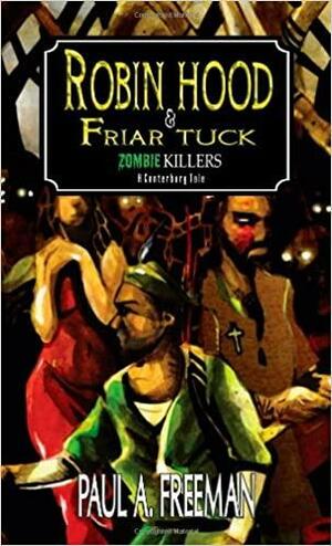Robin Hood And Friar Tuck: Zombie Killers A Canterbury Tale Told In Verse by Paul A. Freeman
