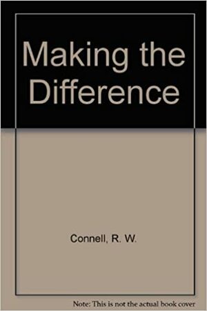 Making the Difference: Schools, Families, and Social Division by G. Dowsett, S. Kessler, D.J. Ashenden, Raewyn Connell