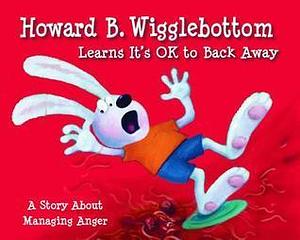 Howard B. Wigglebottom Learns It's OK to Back Away: A Story About Managing Anger by Reverend Ana, Susan F. Cornelison