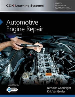 Automotive Engine Repair: CDX Master Automotive Technician Series by Kirk Vangelder, Nicholas Goodnight