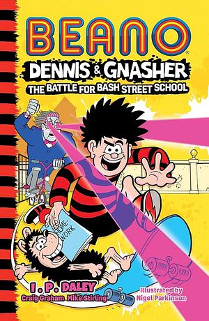 Beano: Dennis & Gnasher ‘The Battle For Bash Street School (Dennis & Gnasher, #1) by I.P. Daley