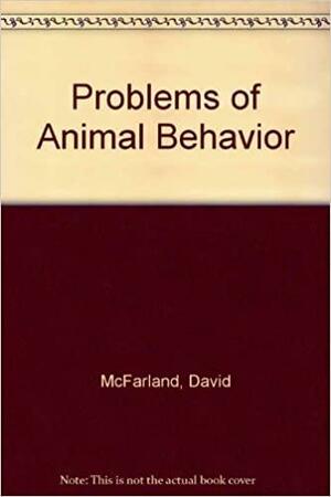 Problems of Animal Behaviour by David McFarland